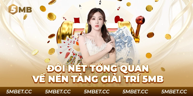 Đôi nét tổng quan về nền tảng giải trí 5MB