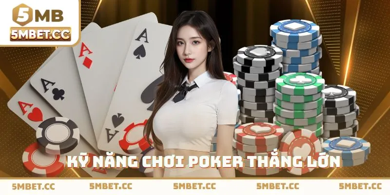 Bật mí cách chơi Poker bất bại từ cao thủ