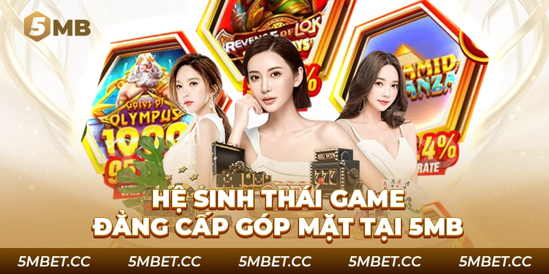 Hệ sinh thái game đẳng cấp góp mặt tại 5MB