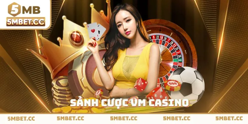 Hệ thống sảnh VM Casino tiên phong trong lĩnh vực