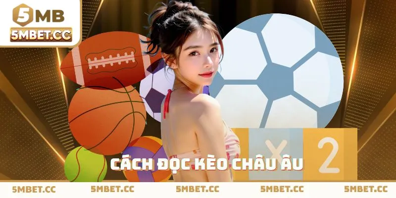 Hướng dẫn cách đọc kèo châu Âu