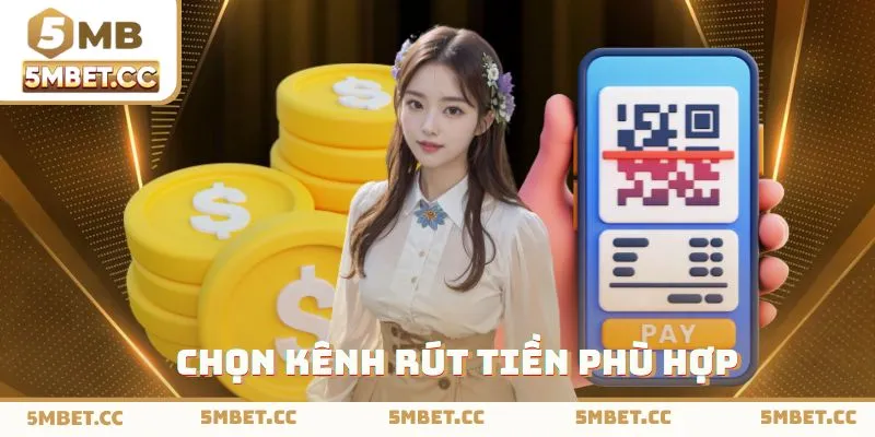 Lựa chọn kênh rút tiền 5MB phù hợp 