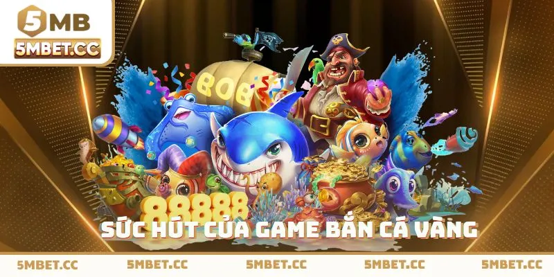 Lý do bạn nên trải nghiệm Bắn Cá Vàng