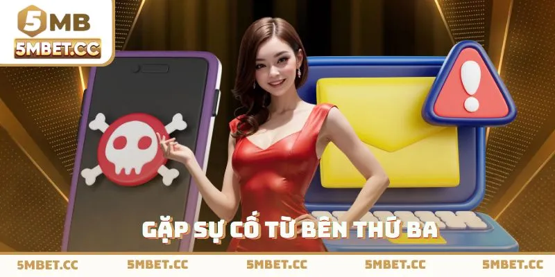 Nguyên nhân từ bên thứ ba và nhà cái sẽ được miễn nhiệm