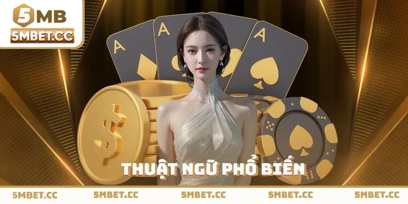 Tổng hợp những thuật ngữ phổ biến khi cược Poker